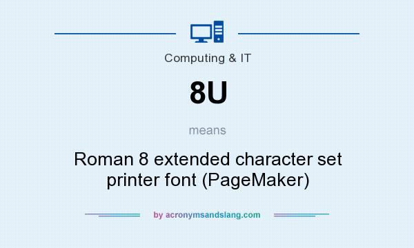 What does 8U mean? It stands for Roman 8 extended character set printer font (PageMaker)