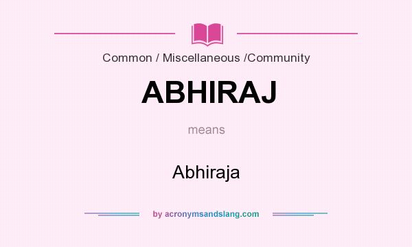 What does ABHIRAJ mean? It stands for Abhiraja
