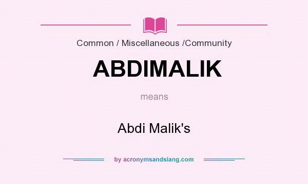 What does ABDIMALIK mean? It stands for Abdi Malik`s