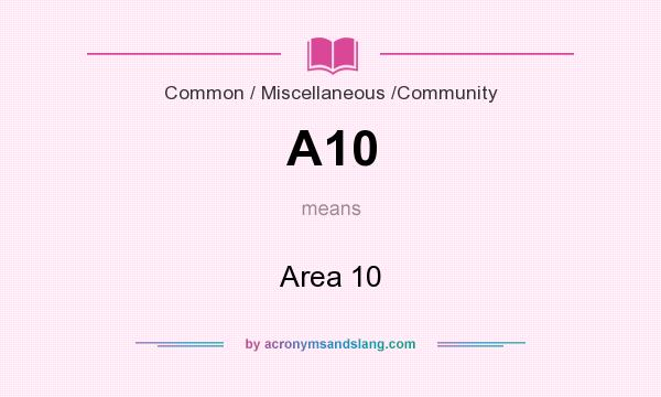 What does A10 mean? It stands for Area 10