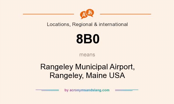What does 8B0 mean? It stands for Rangeley Municipal Airport, Rangeley, Maine USA