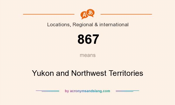 What does 867 mean? It stands for Yukon and Northwest Territories