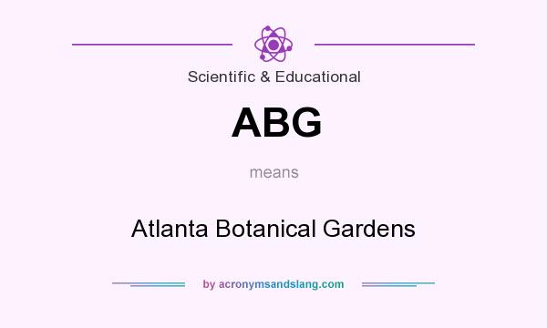 What does ABG mean? It stands for Atlanta Botanical Gardens