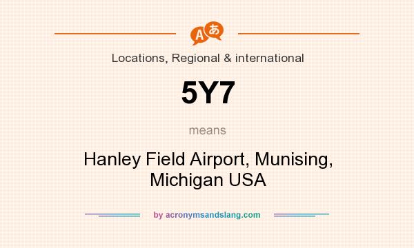 What does 5Y7 mean? It stands for Hanley Field Airport, Munising, Michigan USA