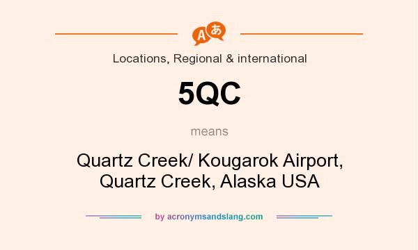 What does 5QC mean? It stands for Quartz Creek/ Kougarok Airport, Quartz Creek, Alaska USA