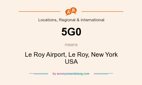 What does 5G0 mean? It stands for Le Roy Airport, Le Roy, New York USA
