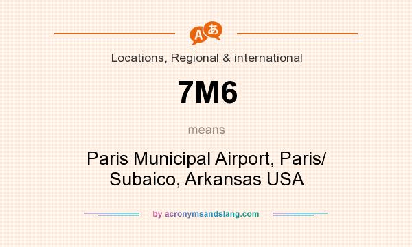 What does 7M6 mean? It stands for Paris Municipal Airport, Paris/ Subaico, Arkansas USA