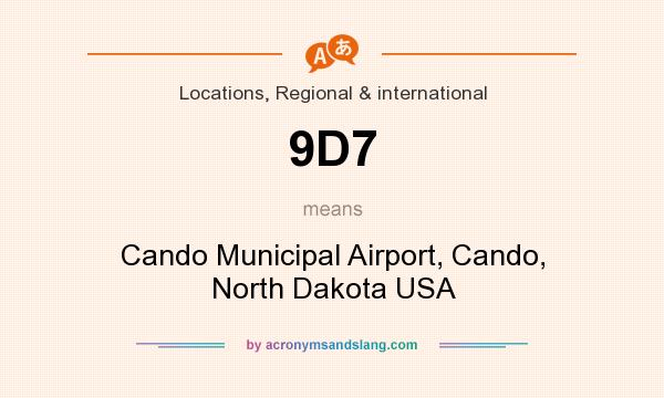 What does 9D7 mean? It stands for Cando Municipal Airport, Cando, North Dakota USA