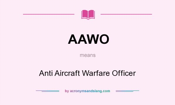 What does AAWO mean? It stands for Anti Aircraft Warfare Officer