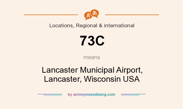 What does 73C mean? It stands for Lancaster Municipal Airport, Lancaster, Wisconsin USA
