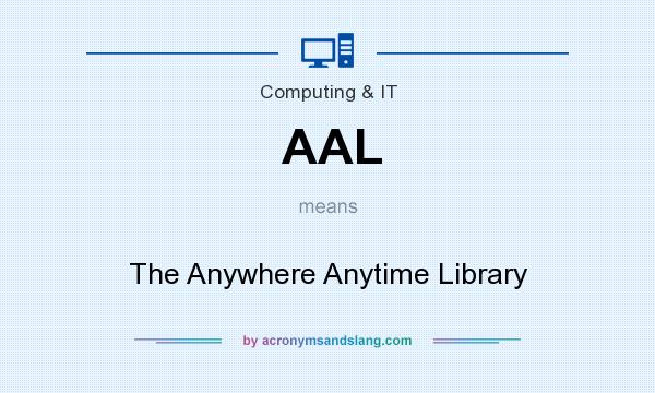 What does AAL mean? It stands for The Anywhere Anytime Library