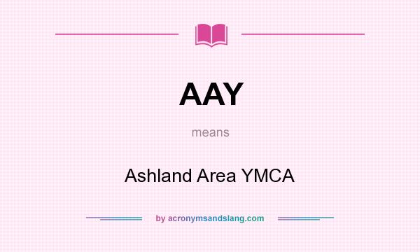 What does AAY mean? It stands for Ashland Area YMCA
