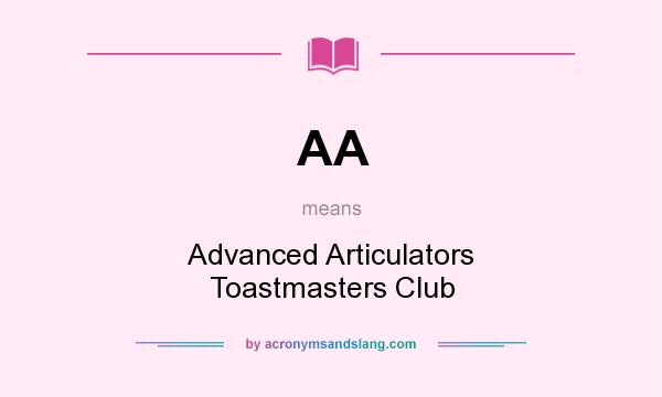 What does AA mean? It stands for Advanced Articulators Toastmasters Club