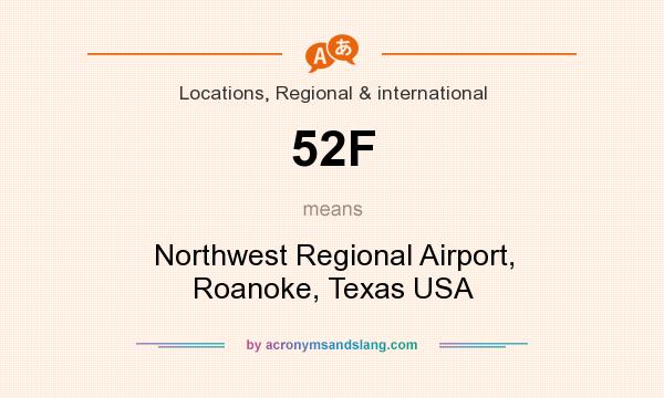 What does 52F mean? It stands for Northwest Regional Airport, Roanoke, Texas USA