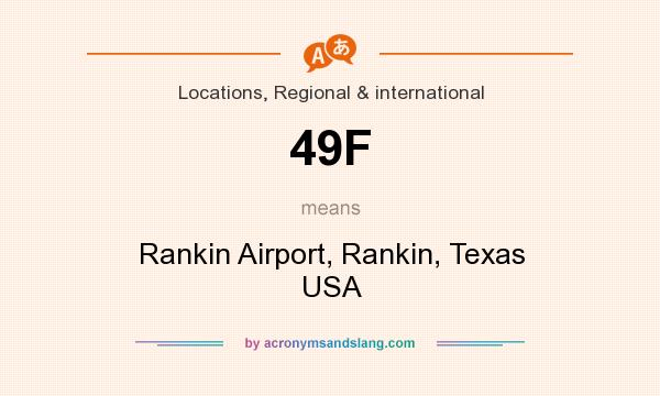 What does 49F mean? It stands for Rankin Airport, Rankin, Texas USA
