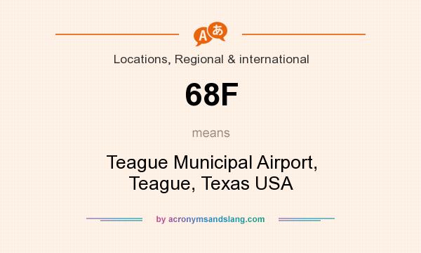 What does 68F mean? It stands for Teague Municipal Airport, Teague, Texas USA