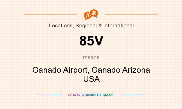 What does 85V mean? It stands for Ganado Airport, Ganado Arizona USA