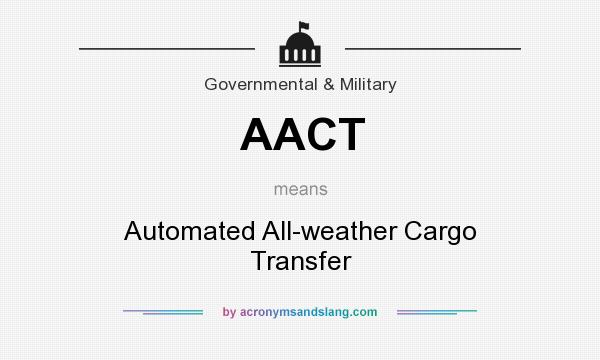 What does AACT mean? It stands for Automated All-weather Cargo Transfer