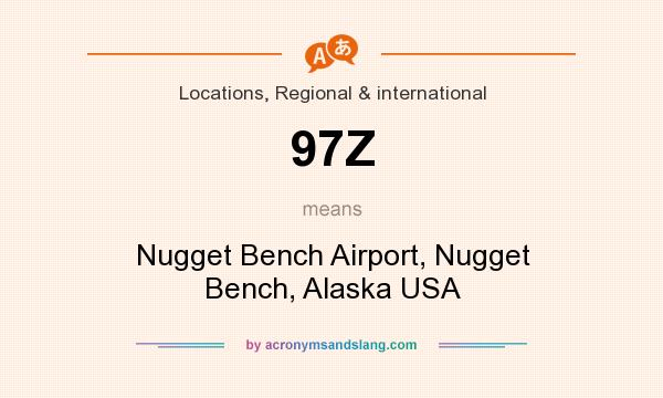 What does 97Z mean? It stands for Nugget Bench Airport, Nugget Bench, Alaska USA
