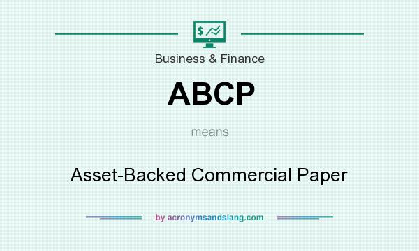 What does ABCP mean? It stands for Asset-Backed Commercial Paper