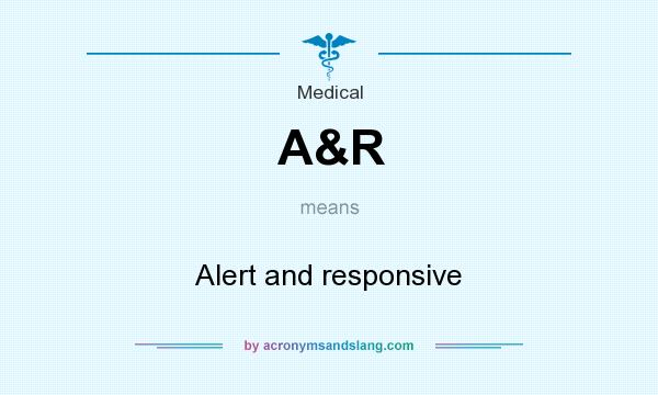 What does A&R mean? It stands for Alert and responsive