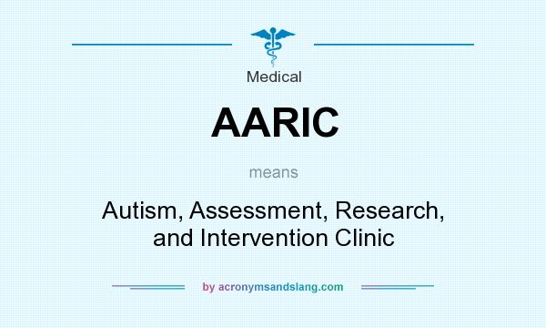 What does AARIC mean? It stands for Autism, Assessment, Research, and Intervention Clinic