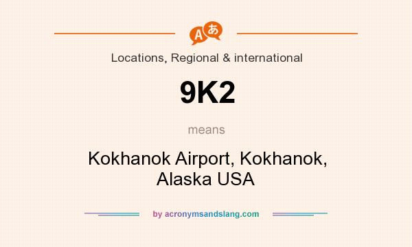 What does 9K2 mean? It stands for Kokhanok Airport, Kokhanok, Alaska USA