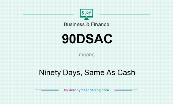 What does 90DSAC mean? It stands for Ninety Days, Same As Cash