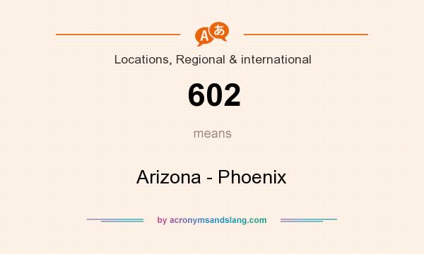 What does 602 mean? It stands for Arizona - Phoenix