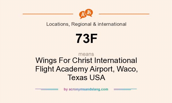 What does 73F mean? It stands for Wings For Christ International Flight Academy Airport, Waco, Texas USA