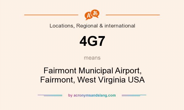What does 4G7 mean? It stands for Fairmont Municipal Airport, Fairmont, West Virginia USA