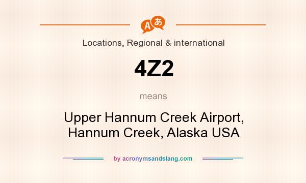 What does 4Z2 mean? It stands for Upper Hannum Creek Airport, Hannum Creek, Alaska USA