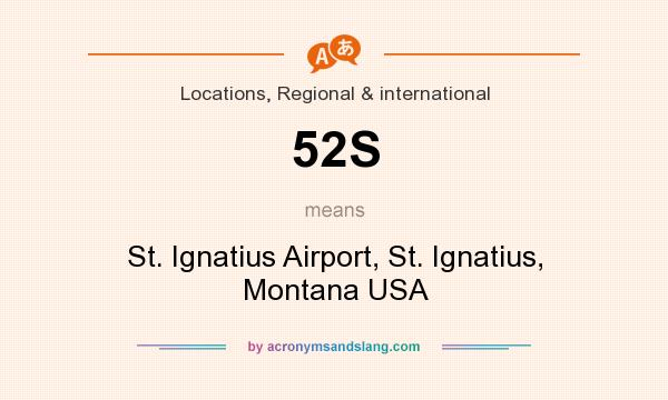 What does 52S mean? It stands for St. Ignatius Airport, St. Ignatius, Montana USA