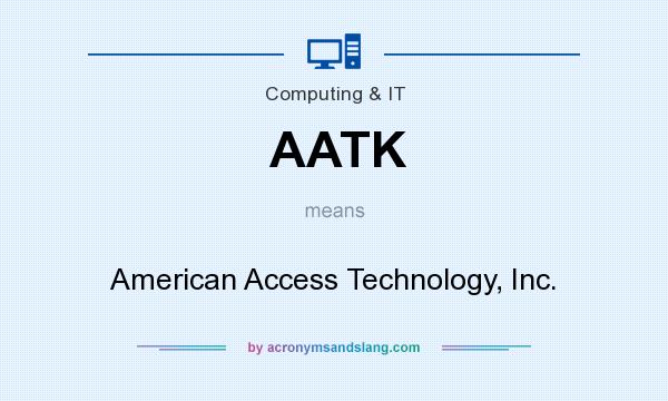 What does AATK mean? It stands for American Access Technology, Inc.