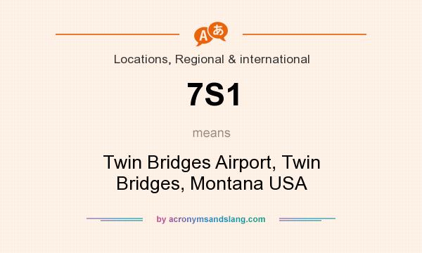 What does 7S1 mean? It stands for Twin Bridges Airport, Twin Bridges, Montana USA