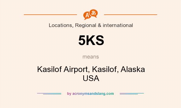 What does 5KS mean? It stands for Kasilof Airport, Kasilof, Alaska USA
