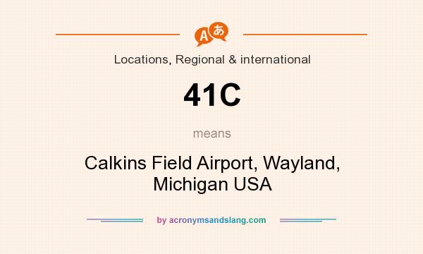 What does 41C mean? It stands for Calkins Field Airport, Wayland, Michigan USA