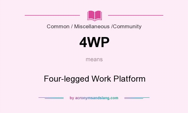 What does 4WP mean? It stands for Four-legged Work Platform