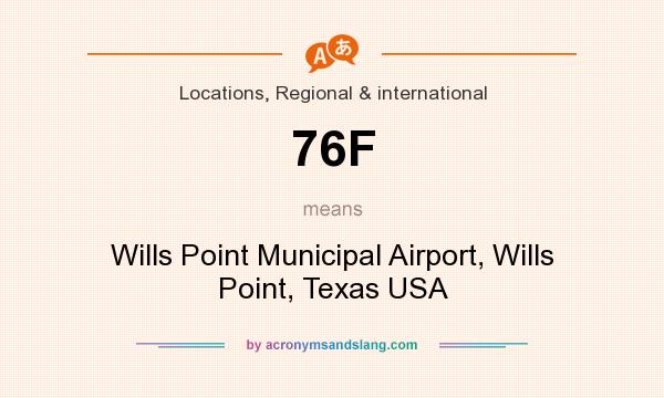 What does 76F mean? It stands for Wills Point Municipal Airport, Wills Point, Texas USA