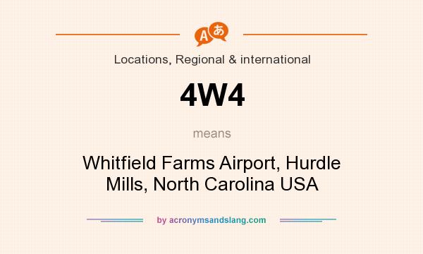 What does 4W4 mean? It stands for Whitfield Farms Airport, Hurdle Mills, North Carolina USA