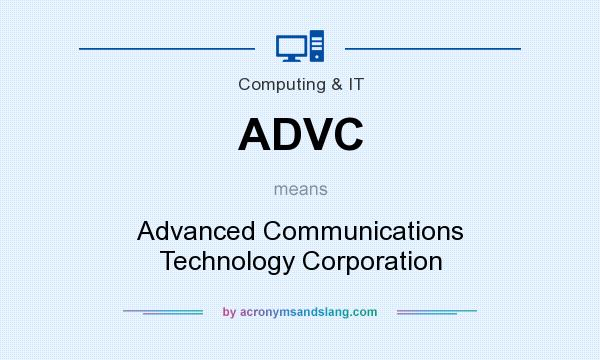 What does ADVC mean? It stands for Advanced Communications Technology Corporation