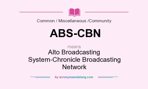 What does ABS-CBN mean? It stands for Alto Broadcasting System-Chronicle Broadcasting Network