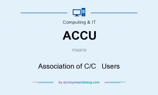 What does ACCU mean? It stands for Association of C/C   Users