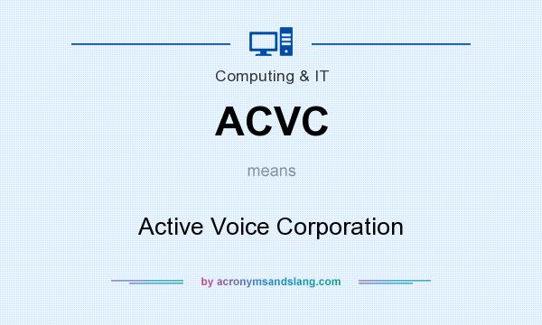 What does ACVC mean? It stands for Active Voice Corporation