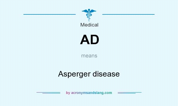 What does AD mean? It stands for Asperger disease
