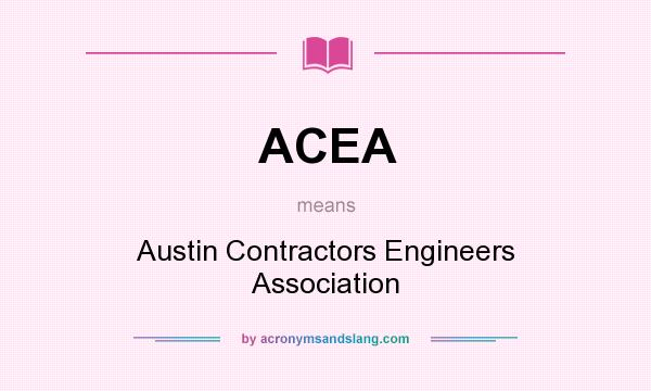 What does ACEA mean? It stands for Austin Contractors Engineers Association