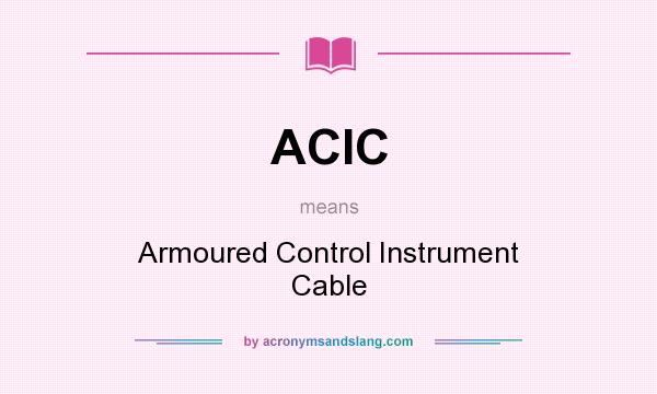 What does ACIC mean? It stands for Armoured Control Instrument Cable