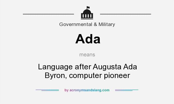 What does Ada mean? It stands for Language after Augusta Ada Byron, computer pioneer