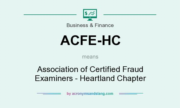 What does ACFE-HC mean? It stands for Association of Certified Fraud Examiners - Heartland Chapter