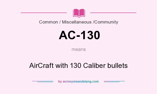 What does AC-130 mean? It stands for AirCraft with 130 Caliber bullets